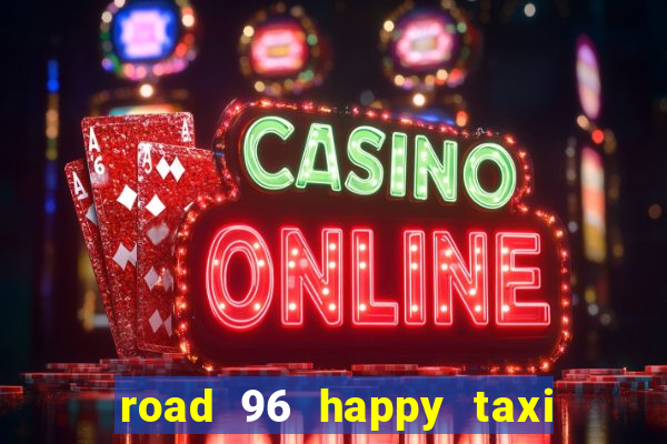 road 96 happy taxi security call password